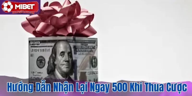 Hướng dẫn đăng ký ưu đãi nhận lại ngay 500K khi thua cược