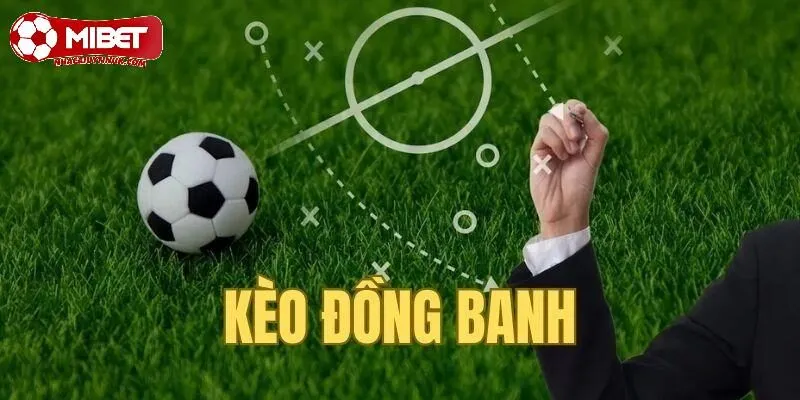 Kèo đồng banh bóng đá mang đến trải nghiệm cá cược hấp dẫn