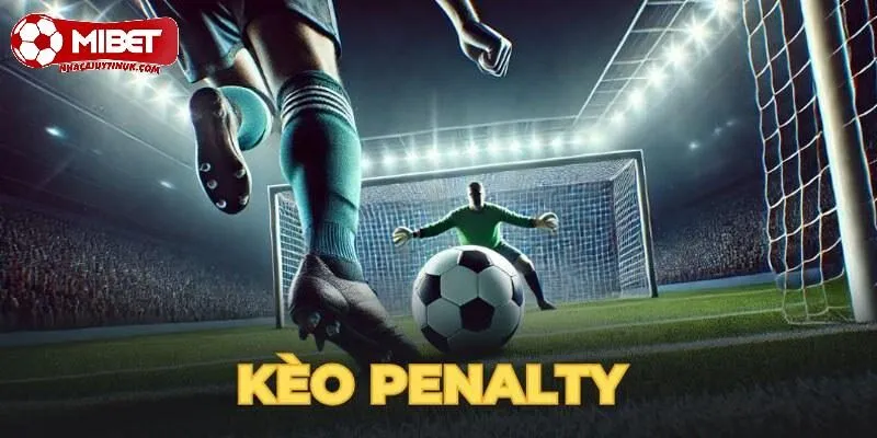 Kèo Penalty đẳng cấp diễn ra ở cặp đấu đỉnh cao