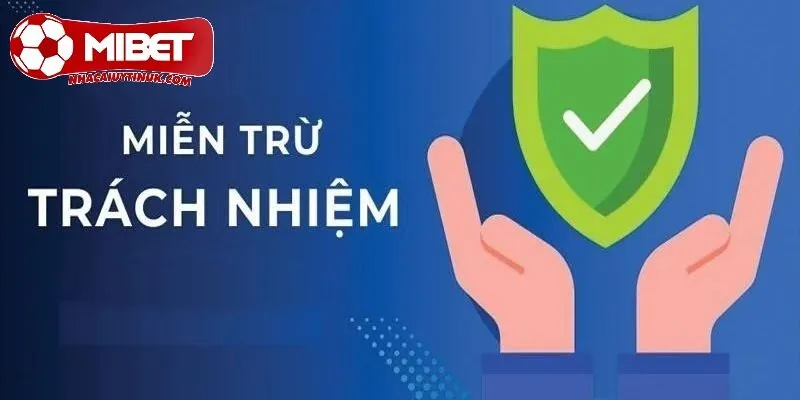 Khái niệm miễn trừ trách nhiệm tại nhà cái Mibet