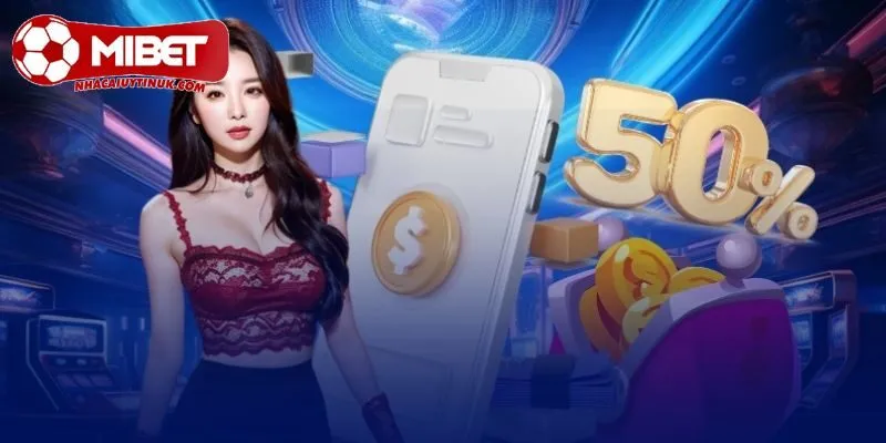 Tìm hiểu chương trình thưởng 50% tiền nạp lần 2