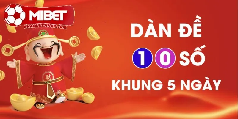 Tổng quát về dàn đề 10 số nuôi khung 5 ngày